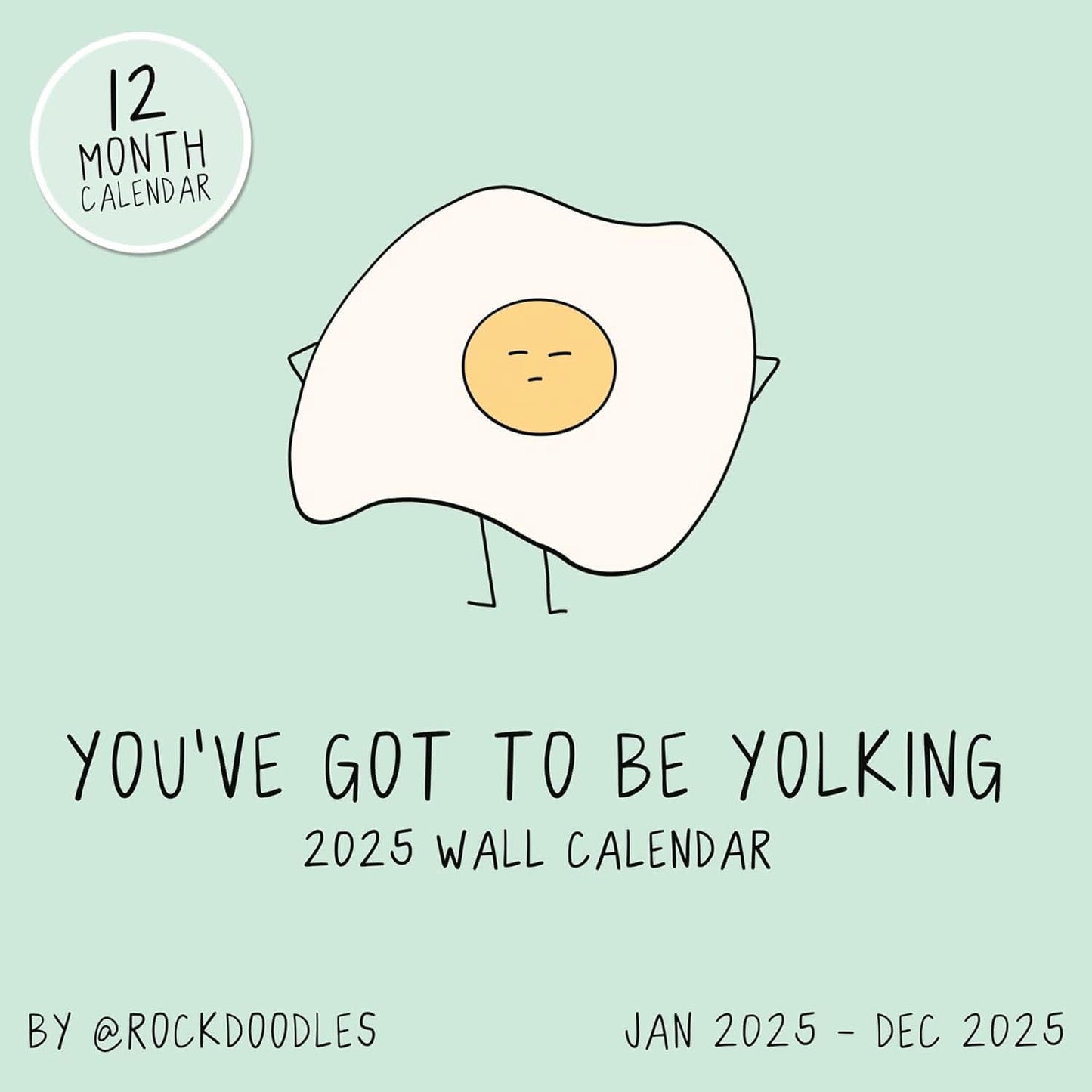 Cover of the 2025 Wall Calendar "You've Got To Be Yolking" by rockdoodles, featuring a vibrant design with a cartoon egg sporting a smiling face. Text indicates this pun-filled, 12-month calendar spans from Jan 2025 to Dec 2025.