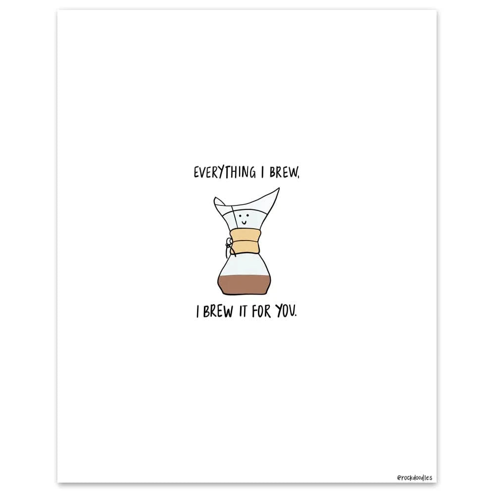 This rockdoodles framed poster, printed on matte paper, is a visual representation of "Everything I Brew Print." The elegant wood frame adds a touch of sophistication to this meaningful print.
