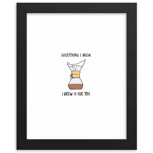 Everything comes to your home in a Everything I Brew Print by rockdoodles Artist Shop.