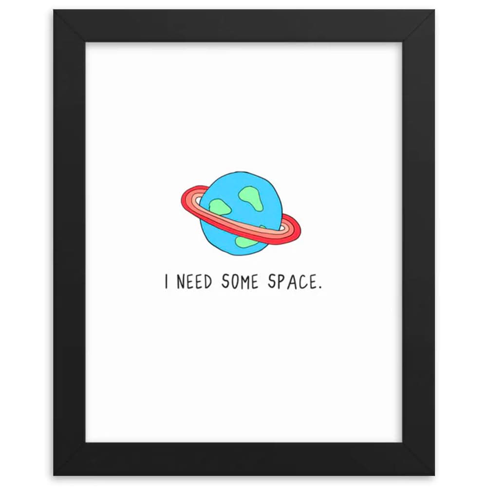 I need some rockdoodles framed I Need Space Print, with a wood frame and matte paper.