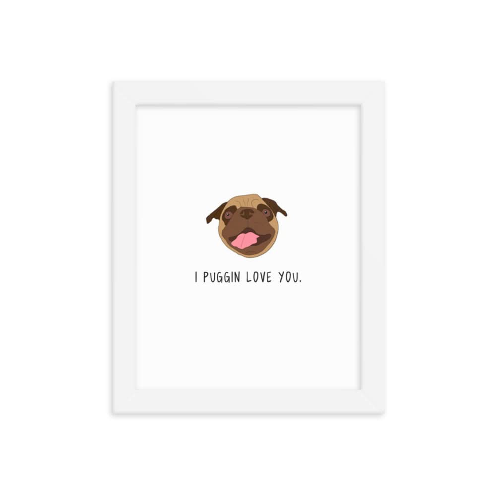 A framed Puggin Love You Print poster of a pug dog with the words "I love you by rockdoodles.