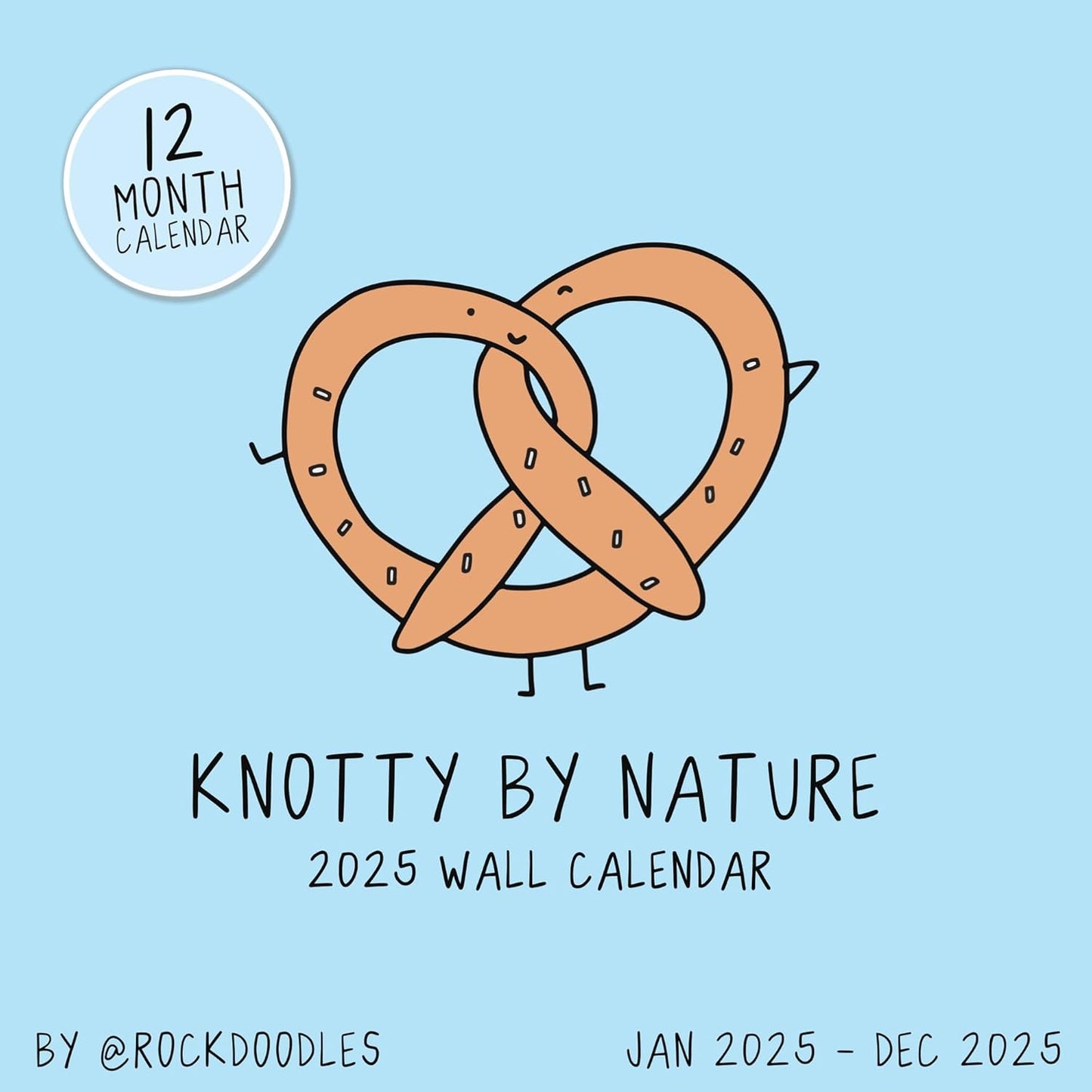 A light blue cover for the 2025 ADULT Wall Calendar "Knotty By Nature" by rockdoodles features a cartoon pretzel with arms and legs. Brimming with cheeky humor, this adult-themed puns calendar runs from January to December 2025.