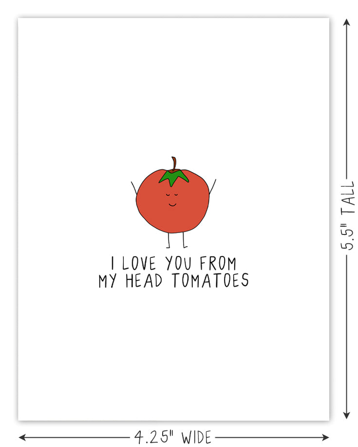 I love you from my "I Love You From My Head Tomatoes Card" card, snugly placed in a plastic sleeve. (Brand Name: rockdoodles)