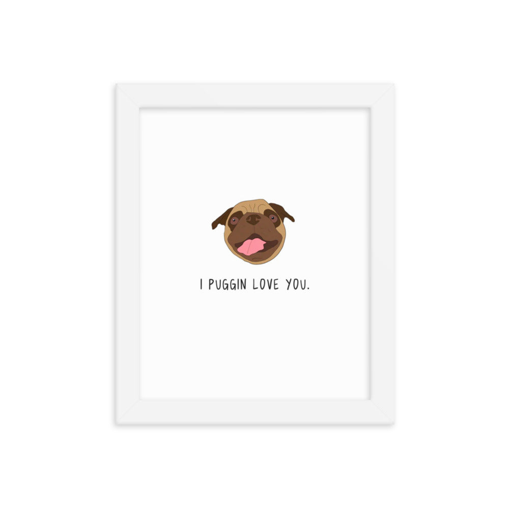 A framed Puggin Love You Print poster of a pug dog with the words "I love you by rockdoodles.