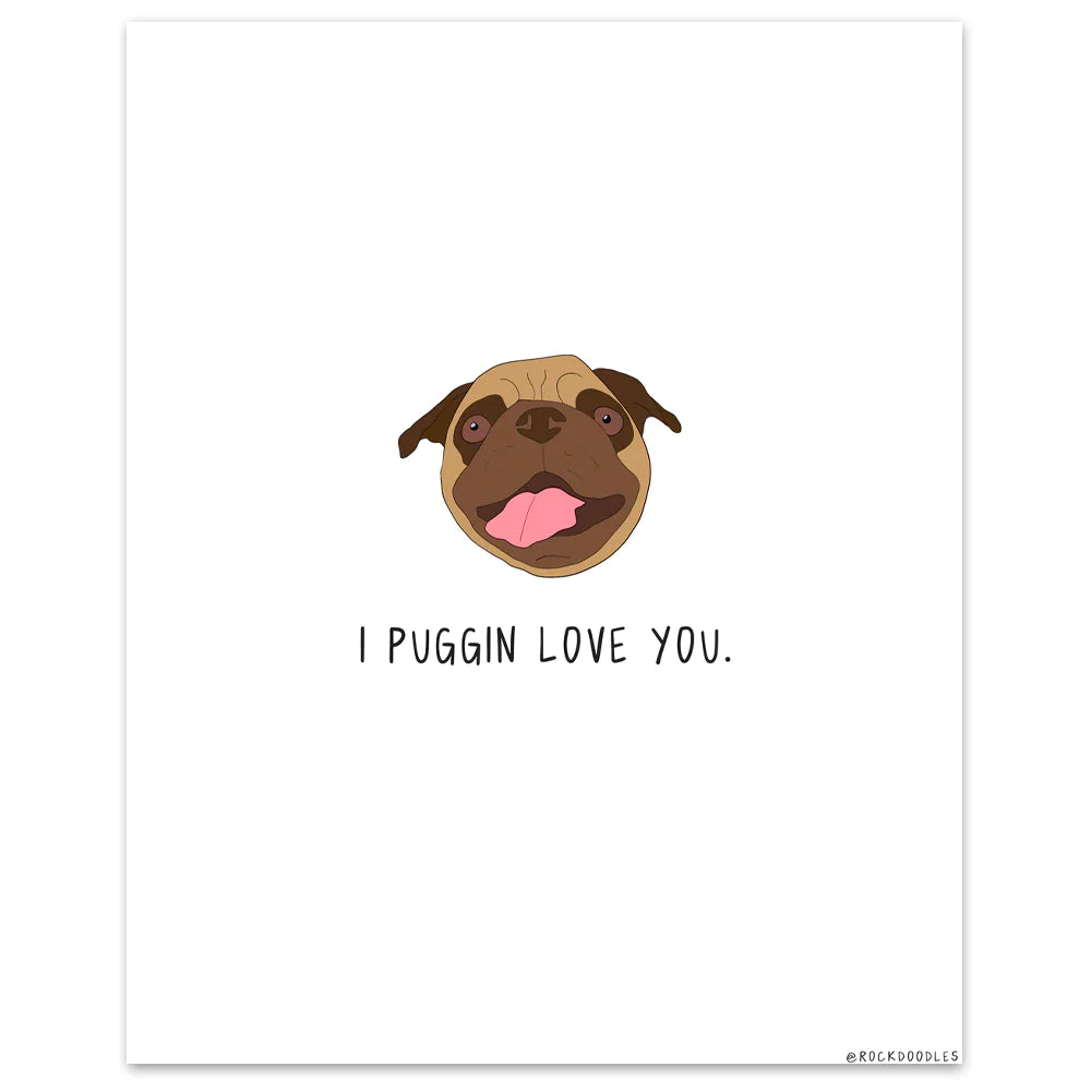 I love your Puggin Love You Print by rockdoodles on matte paper.